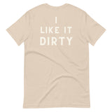I Like It Dirty Unisex t-shirt