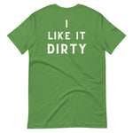 I Like It Dirty Unisex t-shirt