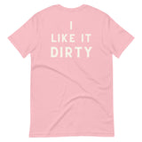 I Like It Dirty Unisex t-shirt